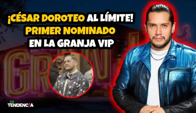 César Doroteo, La Granja VIP, primer nominado La Granja VIP, reality show La Granja VIP, nominados La Granja VIP, eliminación La Granja VIP, César Doroteo nominado, César Doroteo La Granja VIP 2025