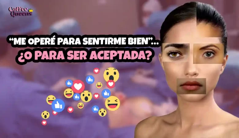 cirugía estética, necesidad o imposición, presión social, belleza femenina, estándares de belleza, cirugía plástica, autoestima, imagen corporal, mujeres y cirugía estética