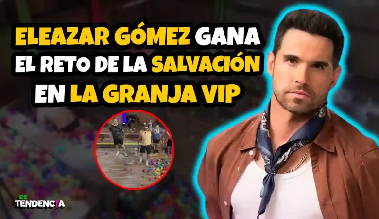 Eleazar Gómez, La Granja VIP, Eleazar Gómez, La Granja VIP nominados La Granja VIP, eliminación La Granja VIP prueba de salvación La Granja VIP reality La Granja VIP 2025 Eleazar Gómez reality