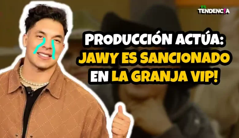 Jawy Méndez, Jawy Méndez sanción, Jawy Méndez La Granja VIP, sancionan a Jawy Méndez, castigo Jawy Méndez, La Granja VIP 2025, Jawy Méndez polémica, Jawy Méndez castigo, reality La Granja VIP, Jawy Méndez producción, sanción La Granja VIP