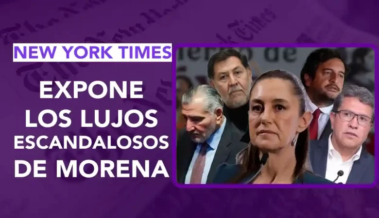 The New York Times exhibe a Morena y dedicó un reportaje para exponer las contradicciones entre el discurso oficial de austeridad republicana.