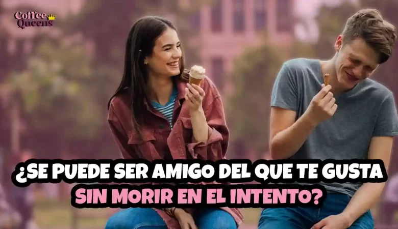 ser amigo del que te gusta, amistad y amor, crush, amor no correspondido, psicología del amor, relaciones personales, amistad con tu crush, enamorarse de un amigo, amistad complicada, consejos amorosos
