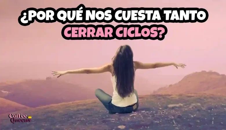 Coffee Queens; dospuntos.media; dospuntos punto media; infieles; infidelidad; espectáculos; relación toxica; podcast; feminismo; anécdotas; experiencias; me fueron infiel; y aún así me quedé; quedé; uji; uji.private.kitchen; cerrar ciclos; por qué cuesta cerrar ciclos; proceso emocional de soltar; apego emocional; duelo emocional; miedo al cambio; transición personal; crecimiento emocional; salud mental; autocuidado; Coffee Queens podcast; bienestar emocional; cómo soltar