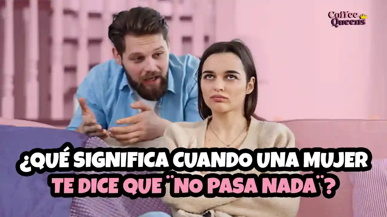 mujer, Coffee Queens; dospuntos.media; dospuntos punto media; infieles; infidelidad; espectáculos; relación toxica; podcast; feminismo; anécdotas; experiencias; me fueron infiel; y aún así me quedé; quedé; qué significa cuando dice “no pasa nada”; comunicación en pareja; lenguaje no verbal; emociones y frases pasivas; interpretar señales afectivas; conflicto emocional; relaciones saludables; escucha activa en pareja; Coffee Queens podcast; psicología de la comunicación; frases que esconden sentimientos; entender a las mujeres.
