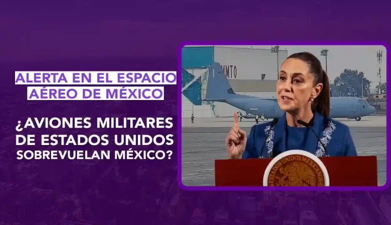 aviones estadounidenses sobrevolarán México, FAA advertencia vuelos México, interferencia GNSS México, dos puntos punto media, alerta navegación aérea Pacífico Golfo de California, región oceánica de Mazatlán aviación, Claudia Sheinbaum sobrevuelos, avión Hércules C-130 Toluca, acuerdos bilaterales seguridad aérea, NOTAM FAA América Latina, espacio aéreo México soberanía, actividades militares advertencia FAA, seguridad aviación civil México, dos puntos punto media