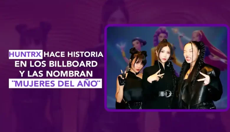 HUNTR/X , Dos News; dospuntos.media; dospuntos punto media; Juan Carlos Valerio; Lady Salazar; chismecito; Mexico; Mexico magico; podcast; noticias; HUNTRX Mujeres del Año; Billboard Women in Music 2026; EJAE Audrey Nuna Rei Ami; Golden canción éxito; KPop Demon Hunters grupo; mujeres del año Billboard 2026; música Kpop global; noticias música 2026; tendencias Billboard.